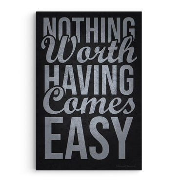 Nothing Worth Having Comes Easy